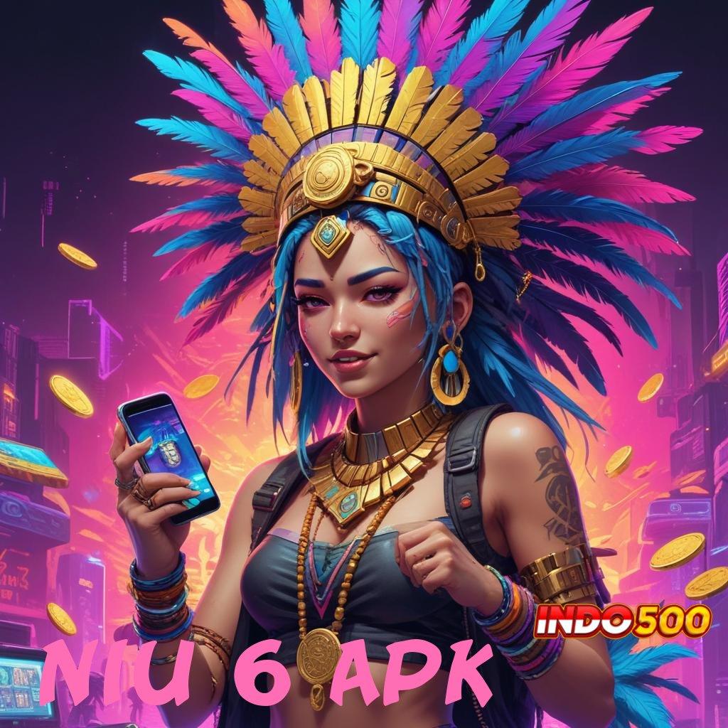 NIU 6 APK ♒ Model Gacor Menang Tanpa Batasan Modal