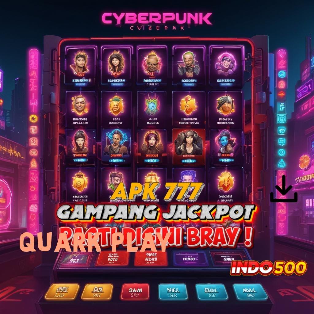 QUARK PLAY menawarkan proses cepat gampang dan terjangkau