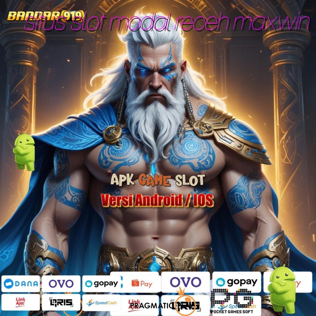 SITUS SLOT MODAL RECEH MAXWIN : lihat kesempatan baru