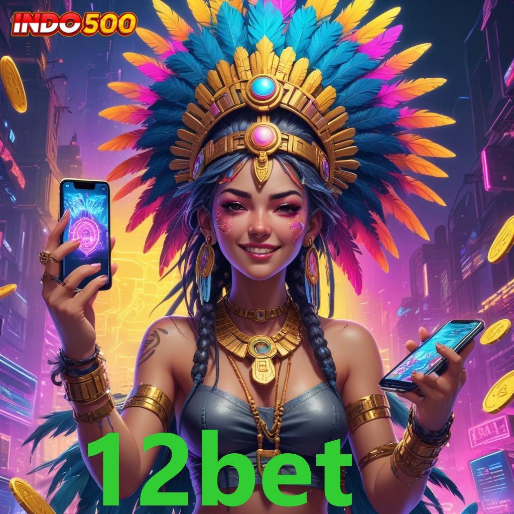 12BET Pilih Teknologi Stabil Untuk Untung Besar Hari Ini