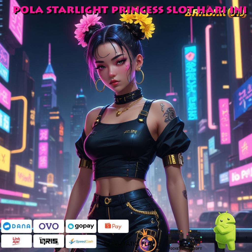 POLA STARLIGHT PRINCESS SLOT HARI INI # spin keberuntungan uang melimpah fitur