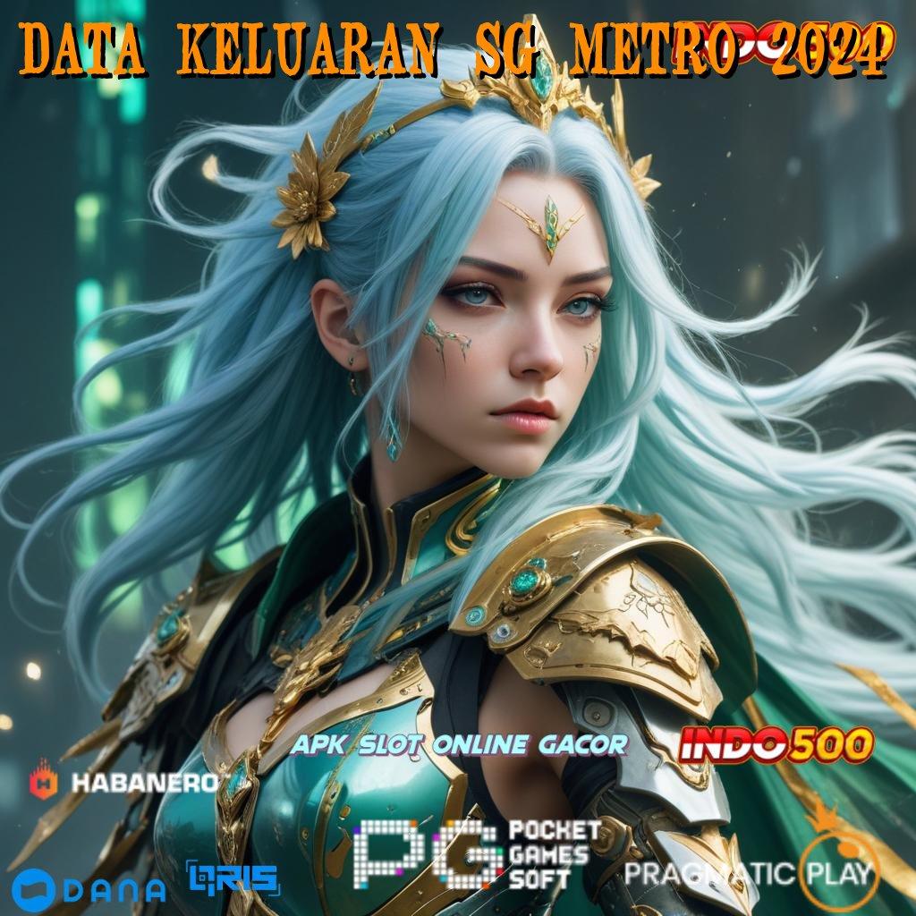 DATA KELUARAN SG METRO 2024 👉 proses dinamis tanpa modal juara gacor sekarang