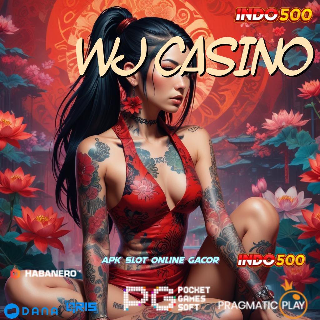 WJ CASINO → saluran informasi jackpot langsung wd tanpa ribet