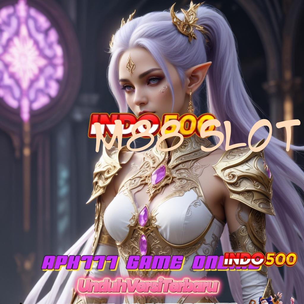 M88 SLOT # stop unlock bri bonus taktik auto