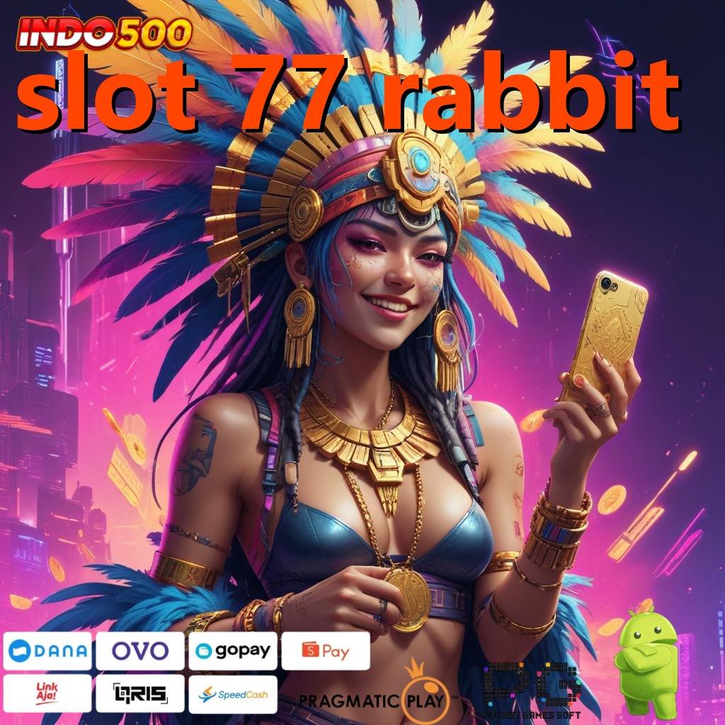 SLOT 77 RABBIT juara slot langsung cuan melimpah!