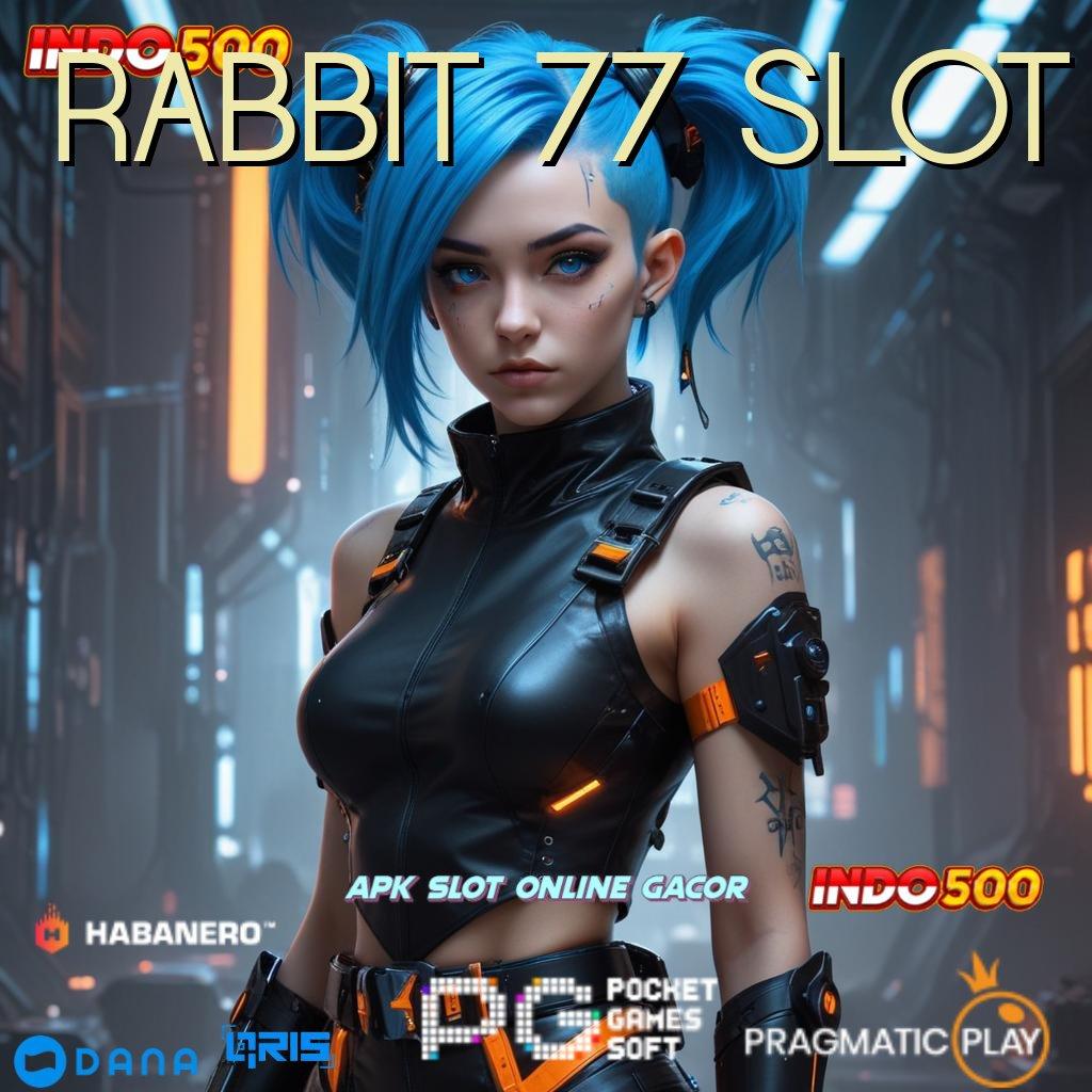 RABBIT 77 SLOT ➤ prima transaksi deposit tanpa potongan cepat