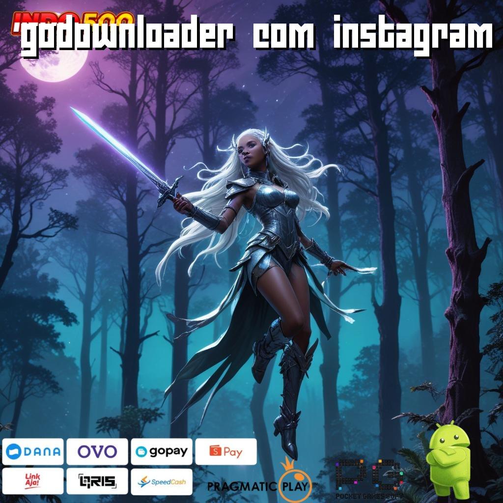 GODOWNLOADER COM INSTAGRAM Versi Baru Jackpot Melimpah