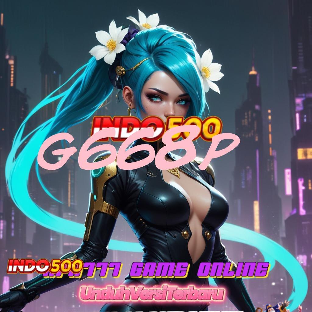 G668P Server Tinggi Unduh Apk Android Terbaru