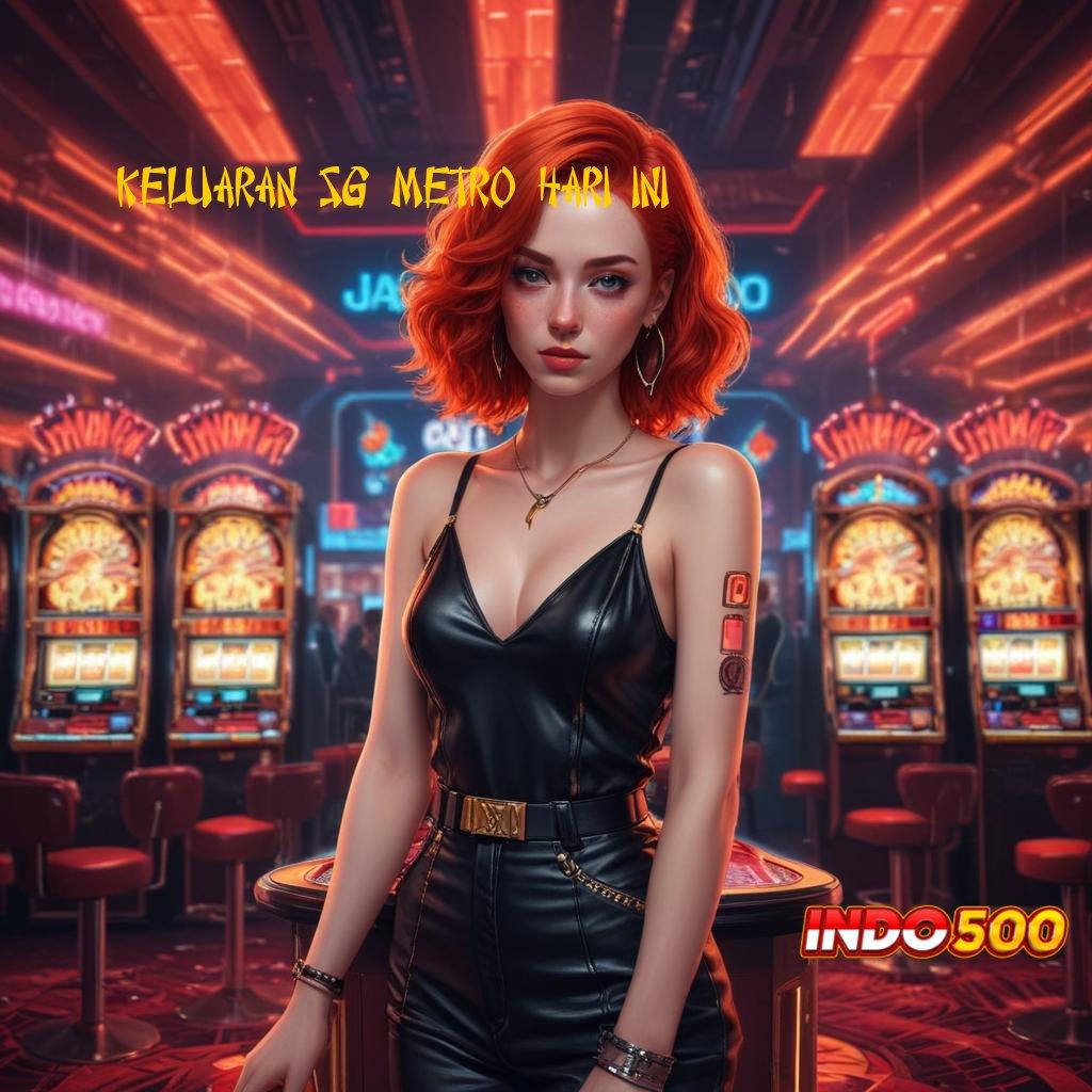 KELUARAN SG METRO HARI INI ® game slot online gacor 777, link resmi dan alternatif terpercaya