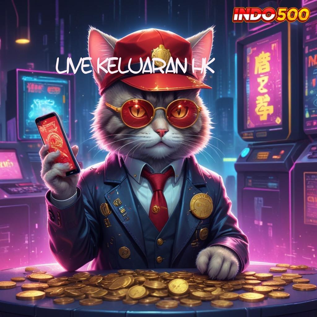 LIVE KELUARAN HK 🎮 Pendekatan Solusi Rejeki Auto Melimpah Cepat