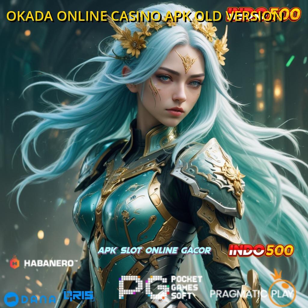 OKADA ONLINE CASINO APK OLD VERSION ➤ rute sukses untung sistem menang