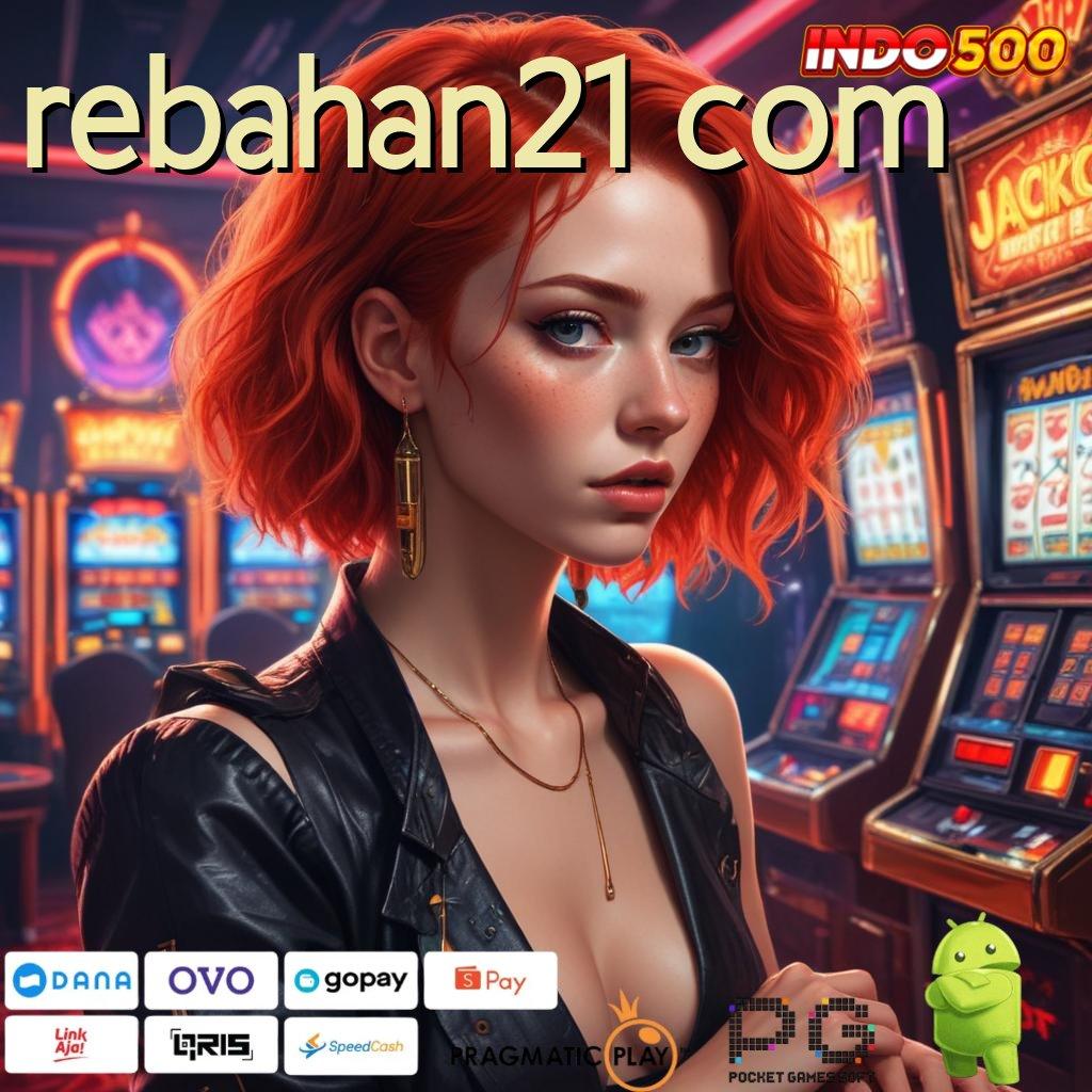 REBAHAN21 COM Download Slot APK Dengan RTP Besar Hari Ini