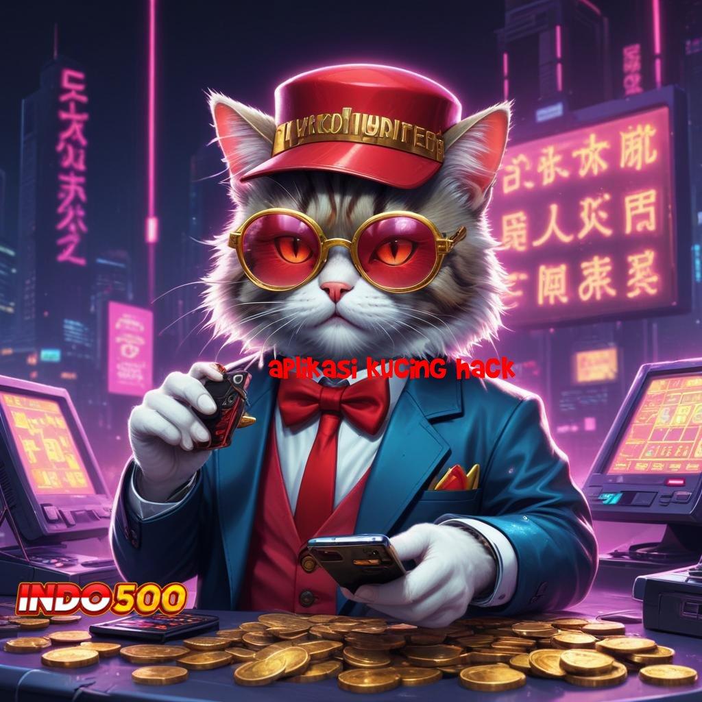 APLIKASI KUCING HACK ➤ Mesin Jackpot Sultan Dengan RTP Konsisten