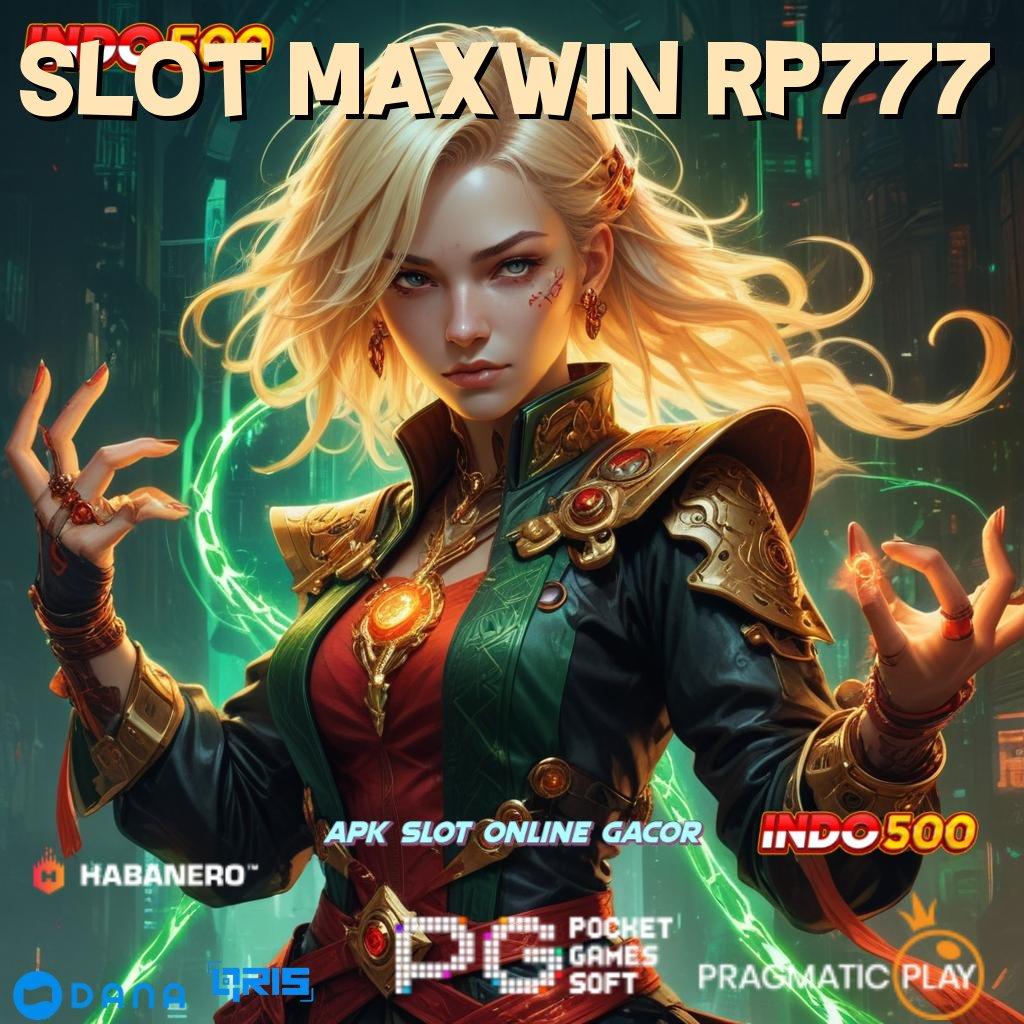 SLOT MAXWIN RP777 ➤ Garansi Spin Mudah Untung Besar Setiap Hari