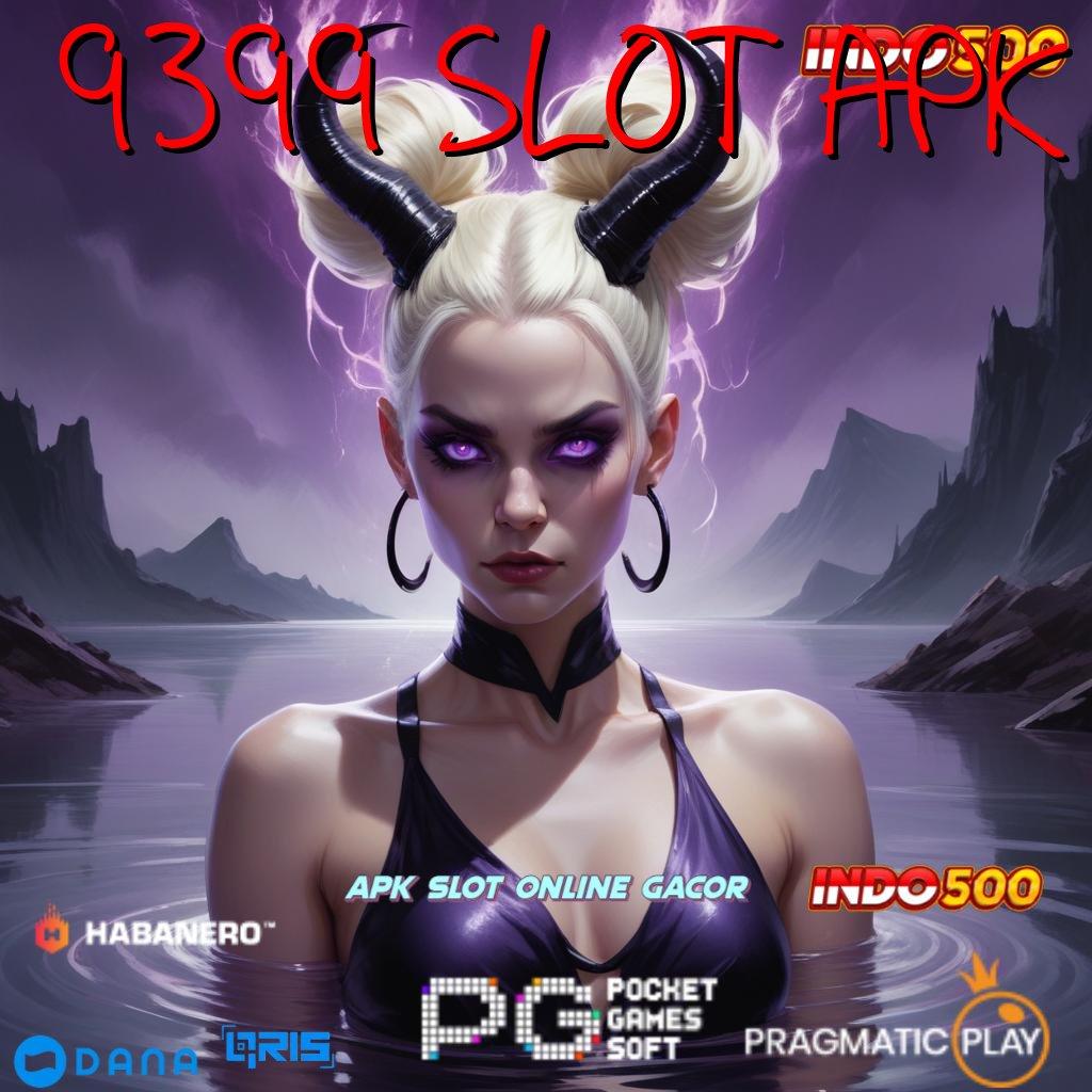 9399 SLOT APK akses game baru dengan fitur terbaik