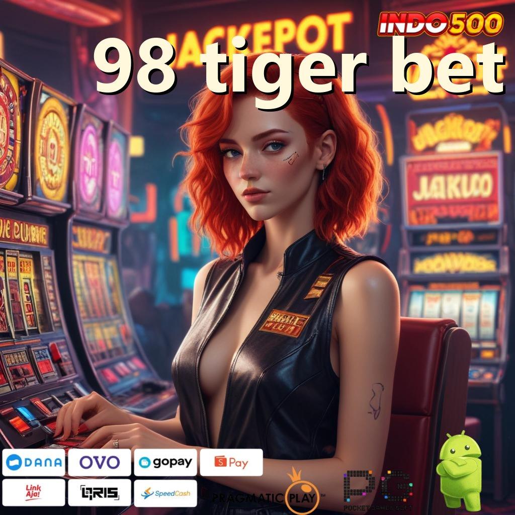 98 TIGER BET nomor satu teratas