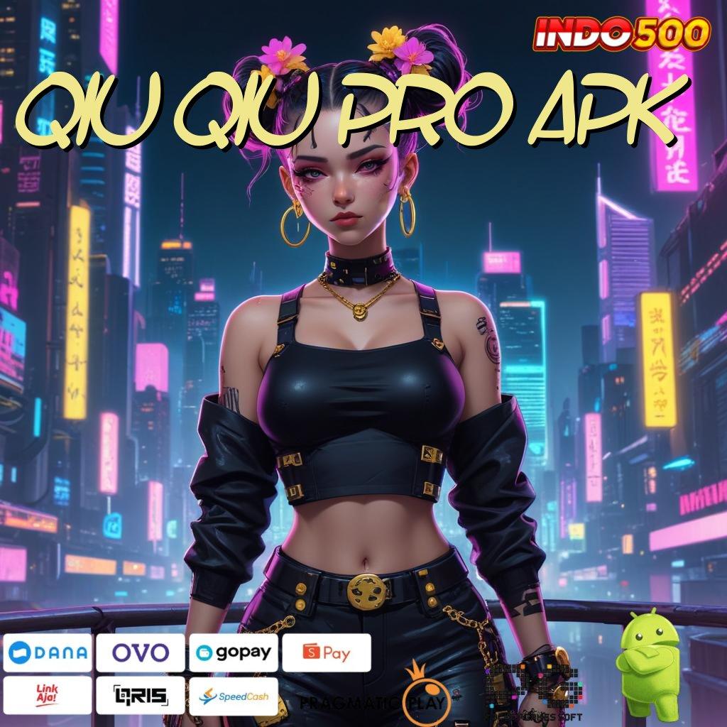 QIU QIU PRO APK Download Teknologi Baru Untuk Pengguna Fleksibel