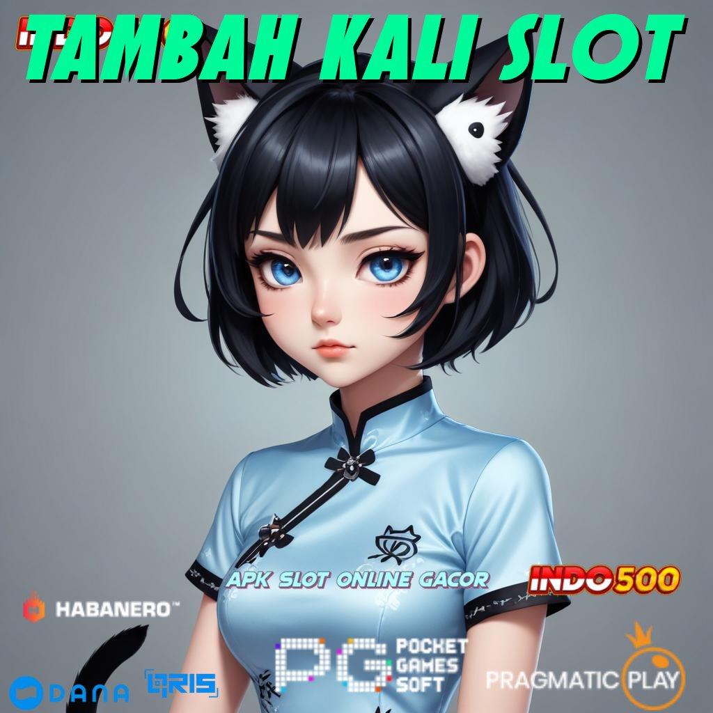 Tambah Kali Slot