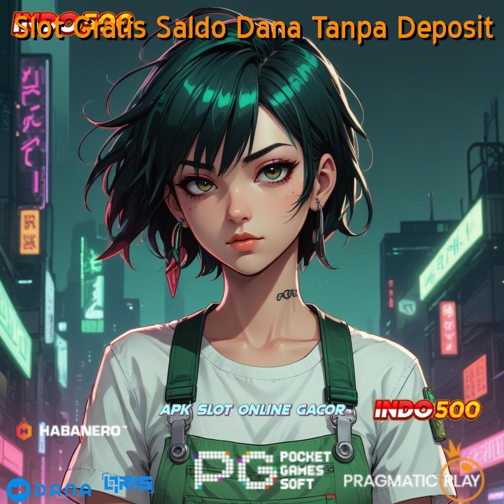 Slot Gratis Saldo Dana Tanpa Deposit