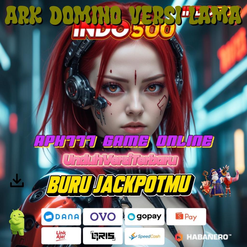 ARK DOMINO VERSI LAMA 🔥 Anggota Baru Sukses Optimal Slot Game Tanpa Isi Dana Apk