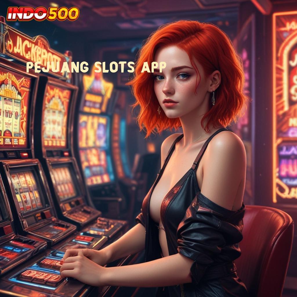 PEJUANG SLOTS APP ➳ rangka kerja layanan pelat basis operasional mekanisme kerja