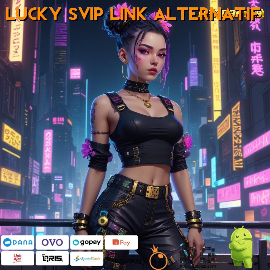 LUCKY SVIP LINK ALTERNATIF # layanan game paling lengkap