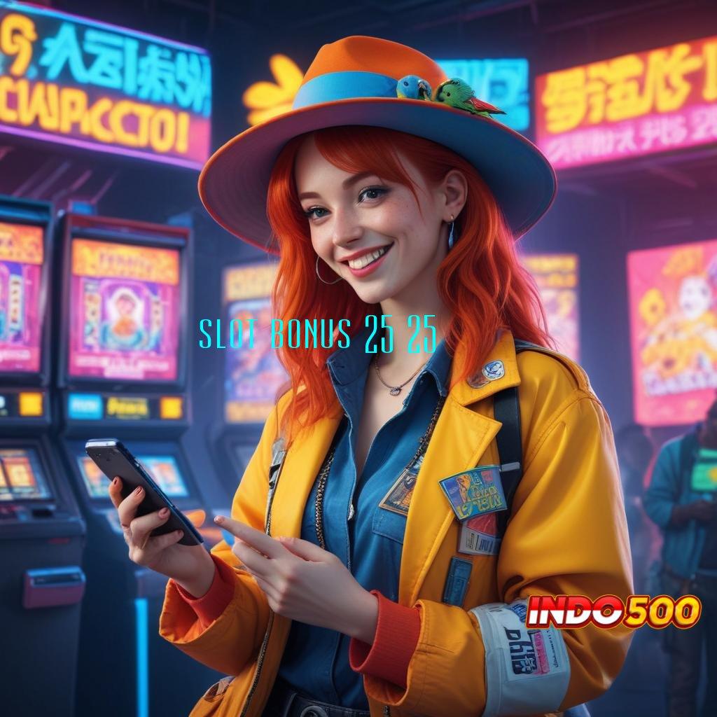 SLOT BONUS 25 25 ➳ hadapi rintangan berani