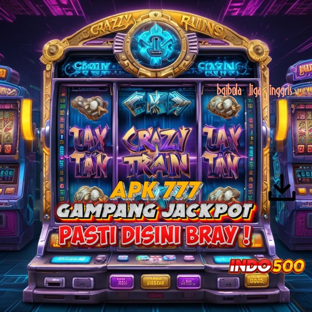 BGIBOLA LIGA INGGRIS ✷ Rasakanlah Kesempatan Besar di Dunia Slot APK