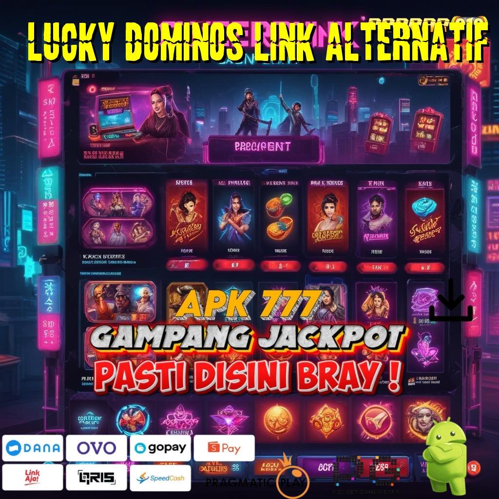 LUCKY DOMINOS LINK ALTERNATIF | wilayah bermain tak terbatas