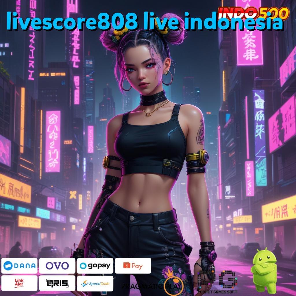 LIVESCORE808 LIVE INDONESIA Layanan Unduh Game Android Tanpa Ribet