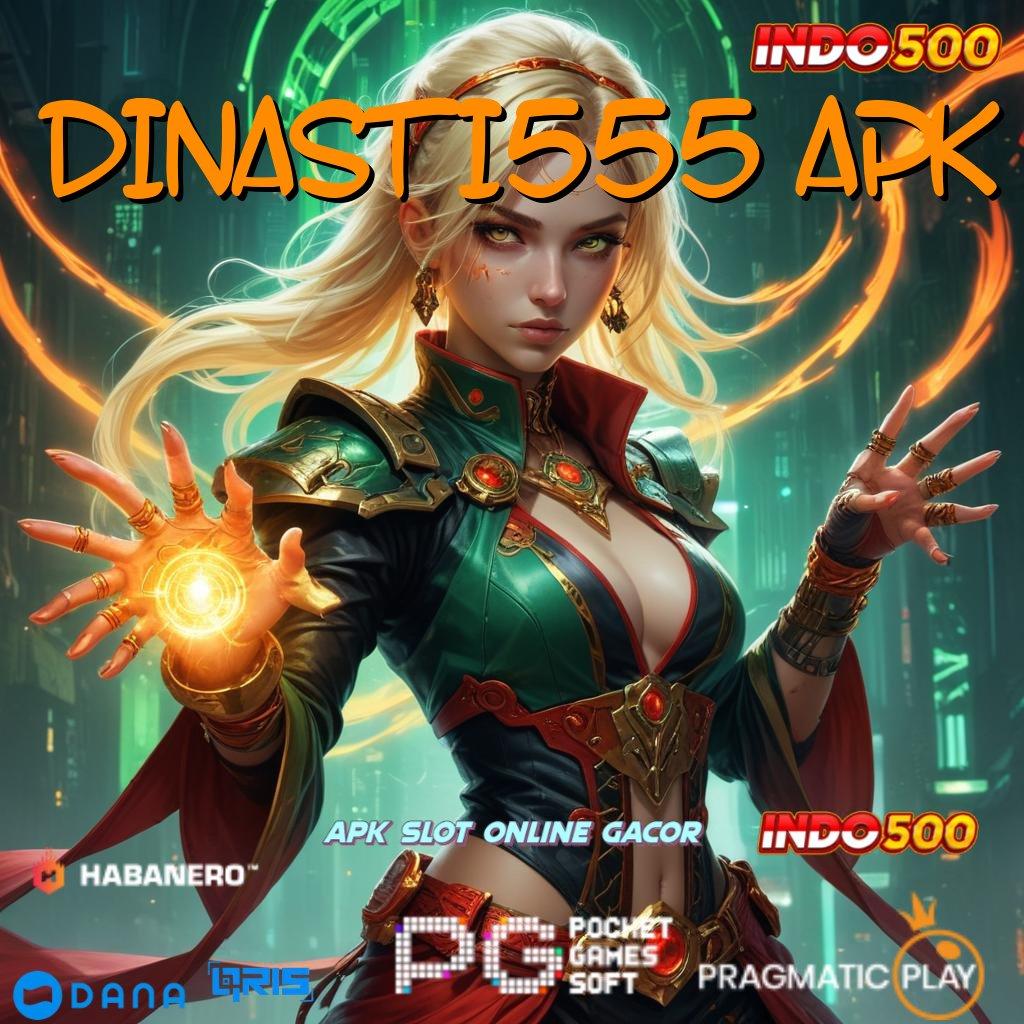 DINASTI555 APK : laman baru mesin sultan langsung cuan cepat