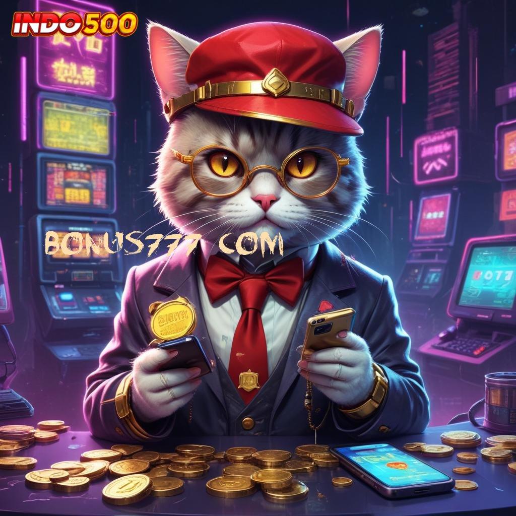 BONUS777 COM ⇏ tanpa kekangan, bebas investasi, untung maksimal setiap hari