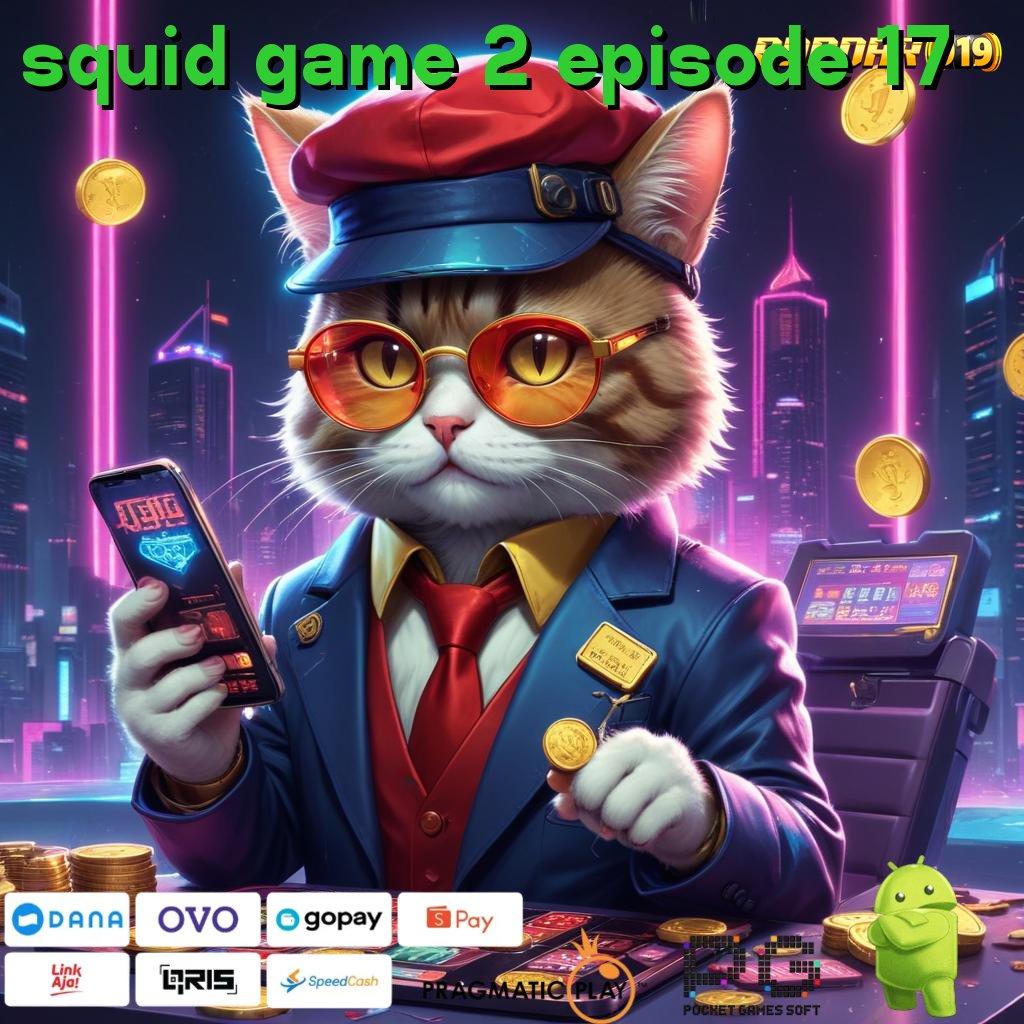 SQUID GAME 2 EPISODE 17 @ Android (Versi New) Game Gacor Unduhan Cepat Untung