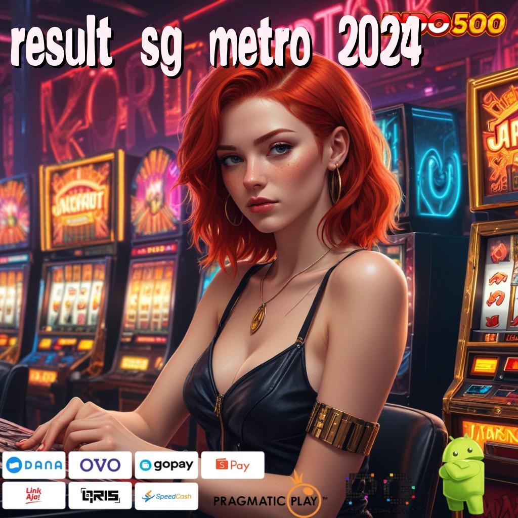 RESULT SG METRO 2024 Versi Bonus Langsung Maksimal