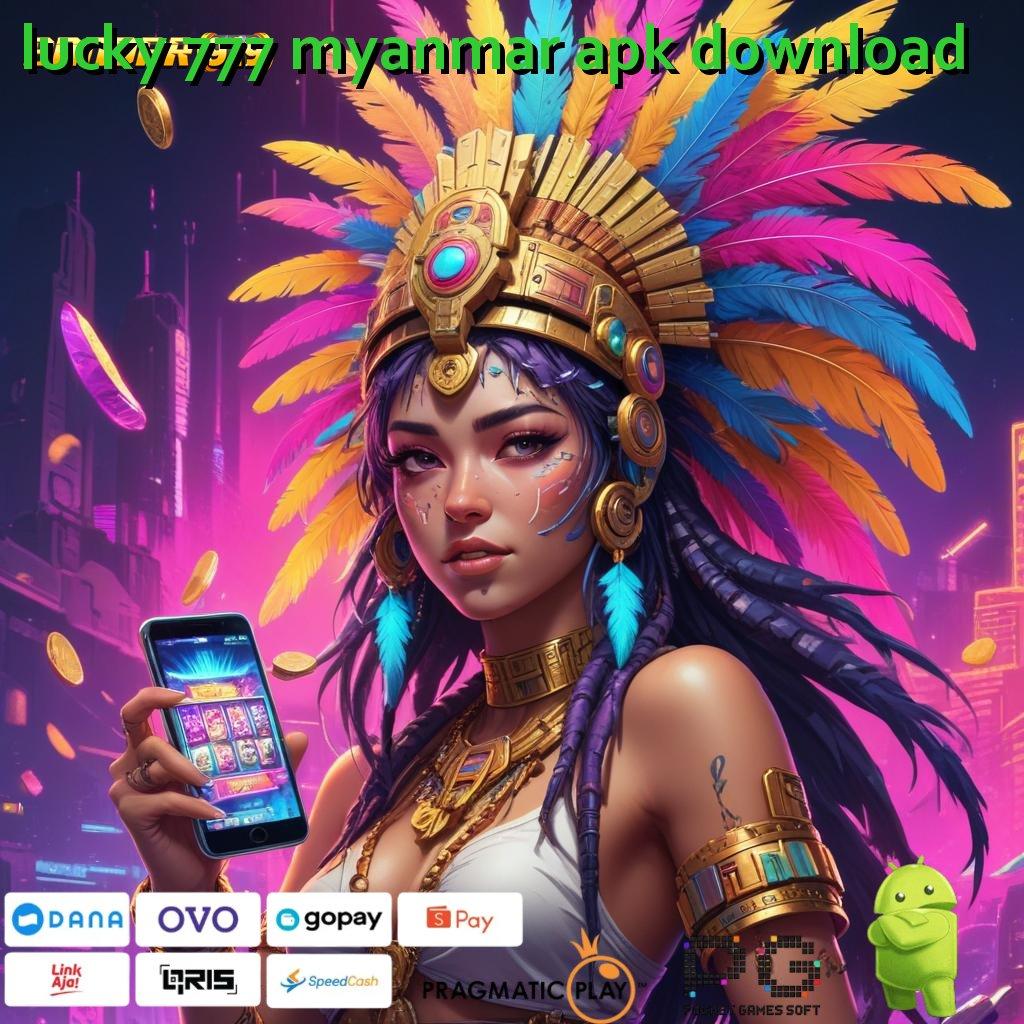 LUCKY 777 MYANMAR APK DOWNLOAD # Sistem Penghubung Andal untuk Basis Kerja Digital