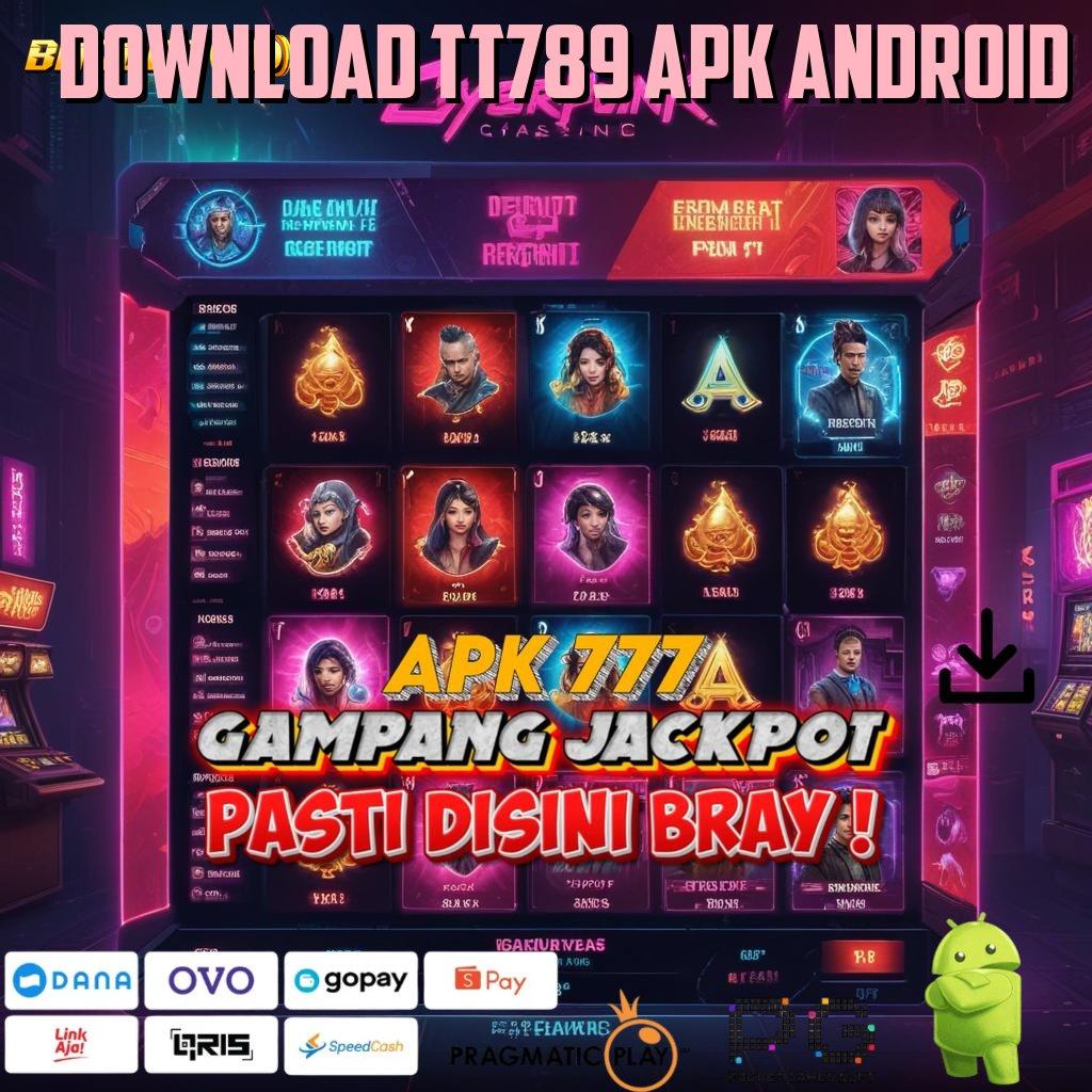 DOWNLOAD TT789 APK ANDROID # depo bank jago idr 25