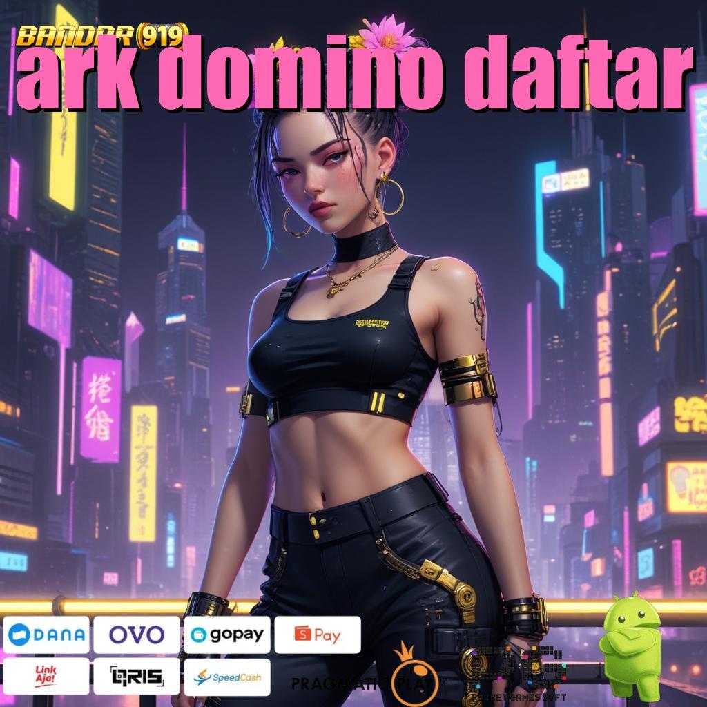 ARK DOMINO DAFTAR @ Unduh Game Paling Gacor! Versi 2025 Paling Ditunggu!