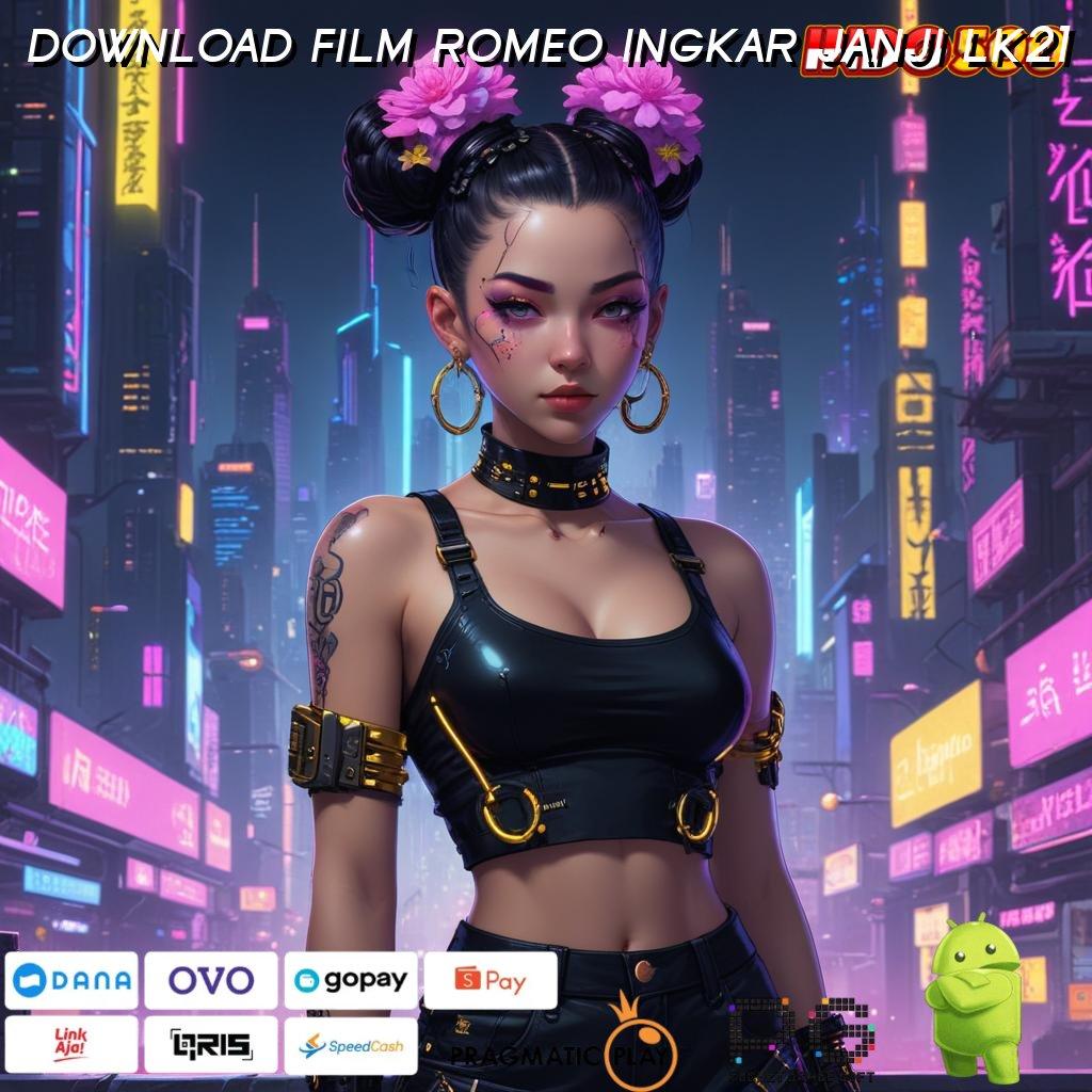 DOWNLOAD FILM ROMEO INGKAR JANJI LK21 maxwin terbuka