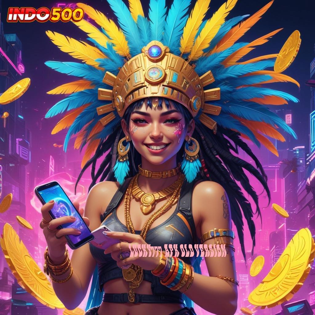 LUCKY777 APK OLD VERSION ♒ APK Event Bonus Versi 30