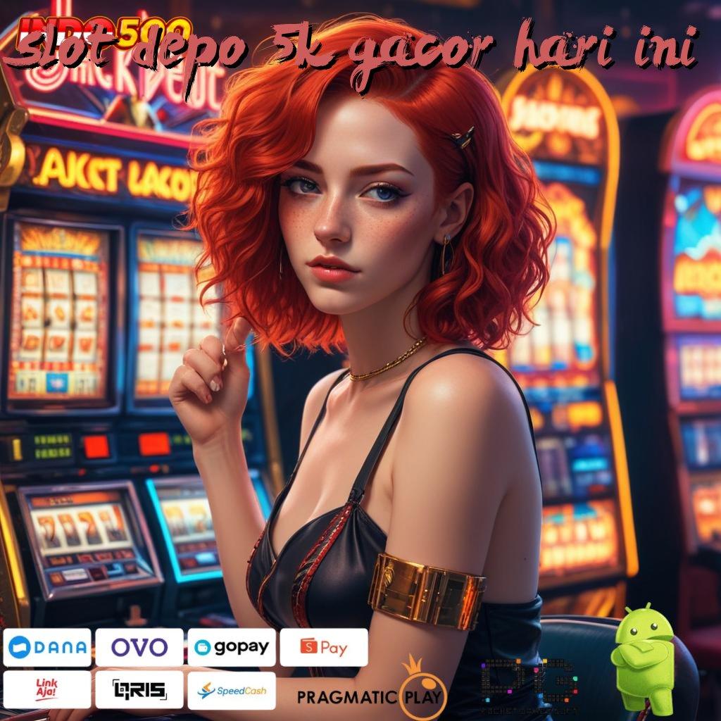 SLOT DEPO 5K GACOR HARI INI Versi Baru Spin Jackpot Cepat