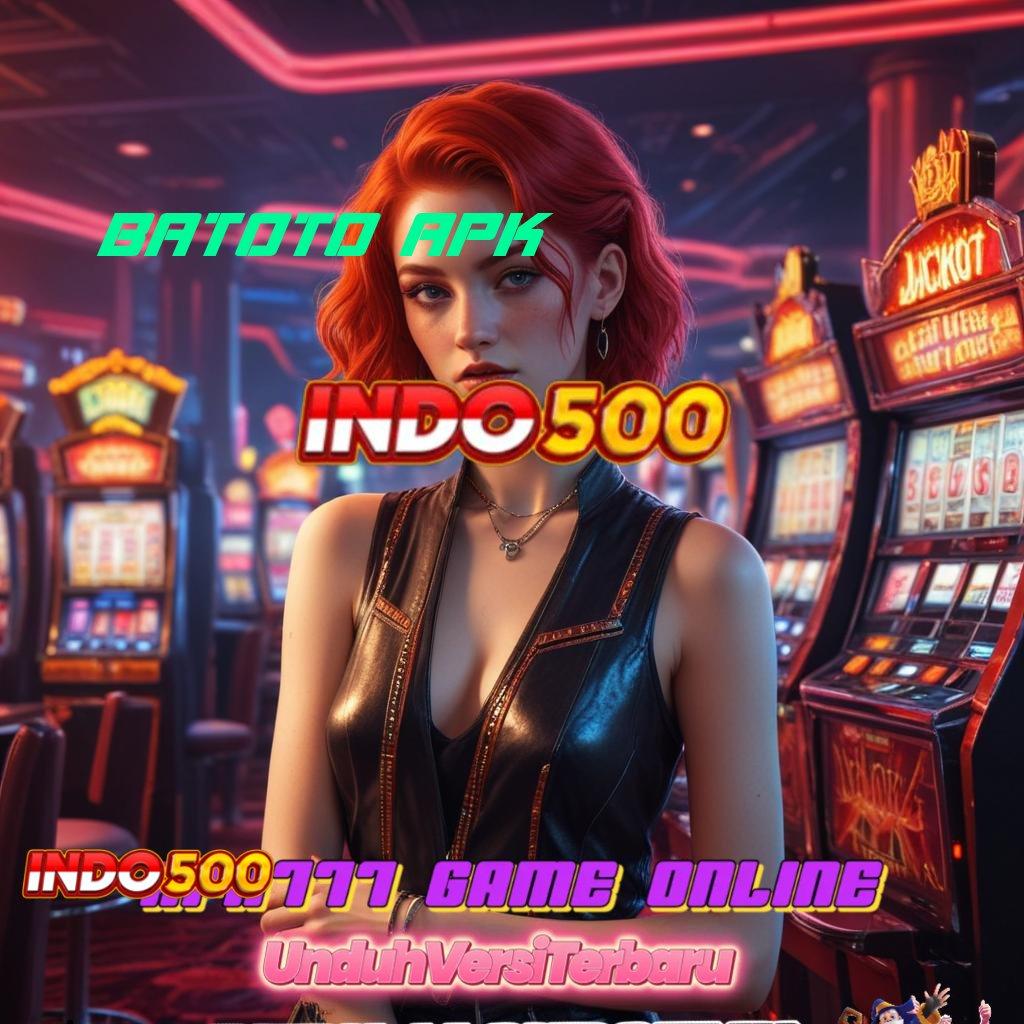 BATOTO APK 🎮 berpeluang besar slot langsung kaya instan