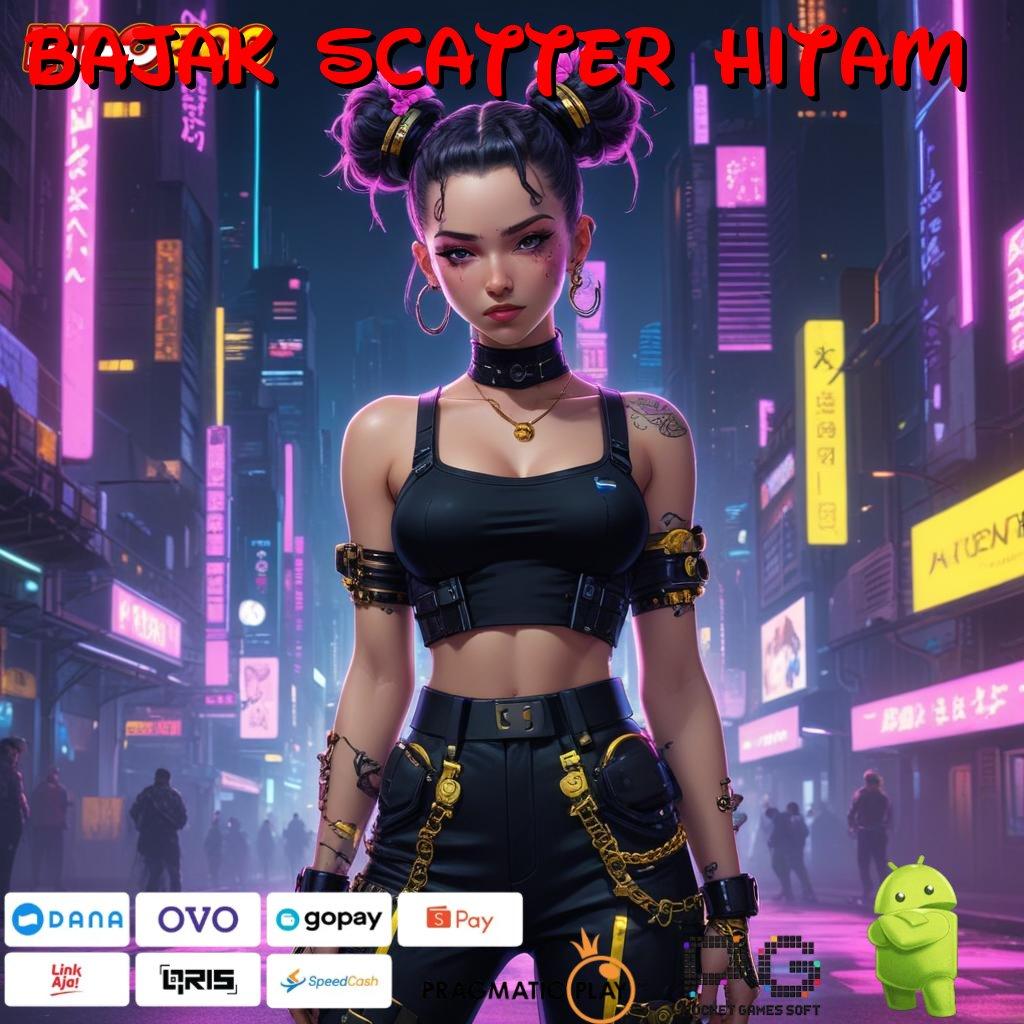 BAJAK SCATTER HITAM Pendanaan Aman Slot Apk Uang Tunai Online