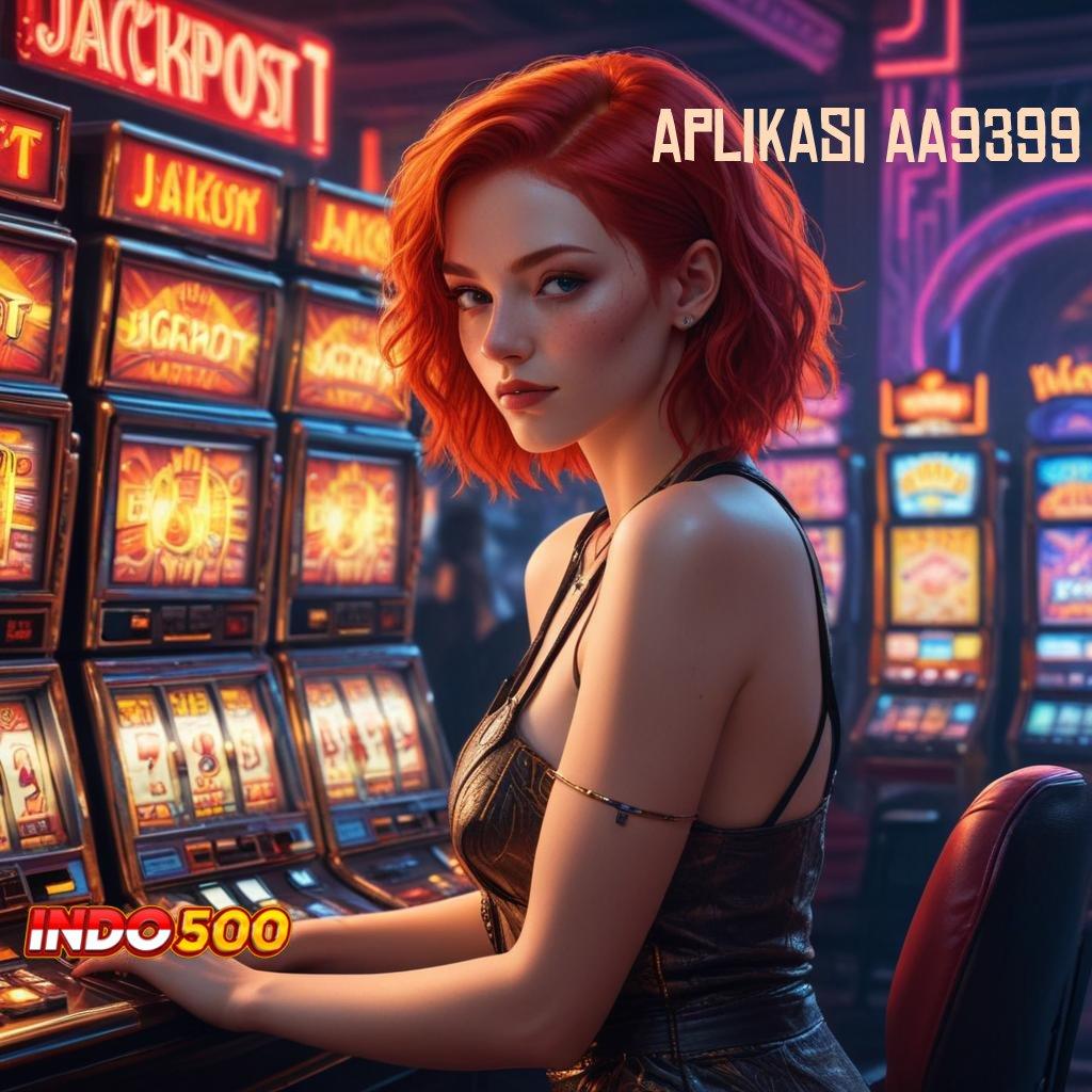 APLIKASI AA9399 Event Android iOS Bonus Besar Sistem Digital