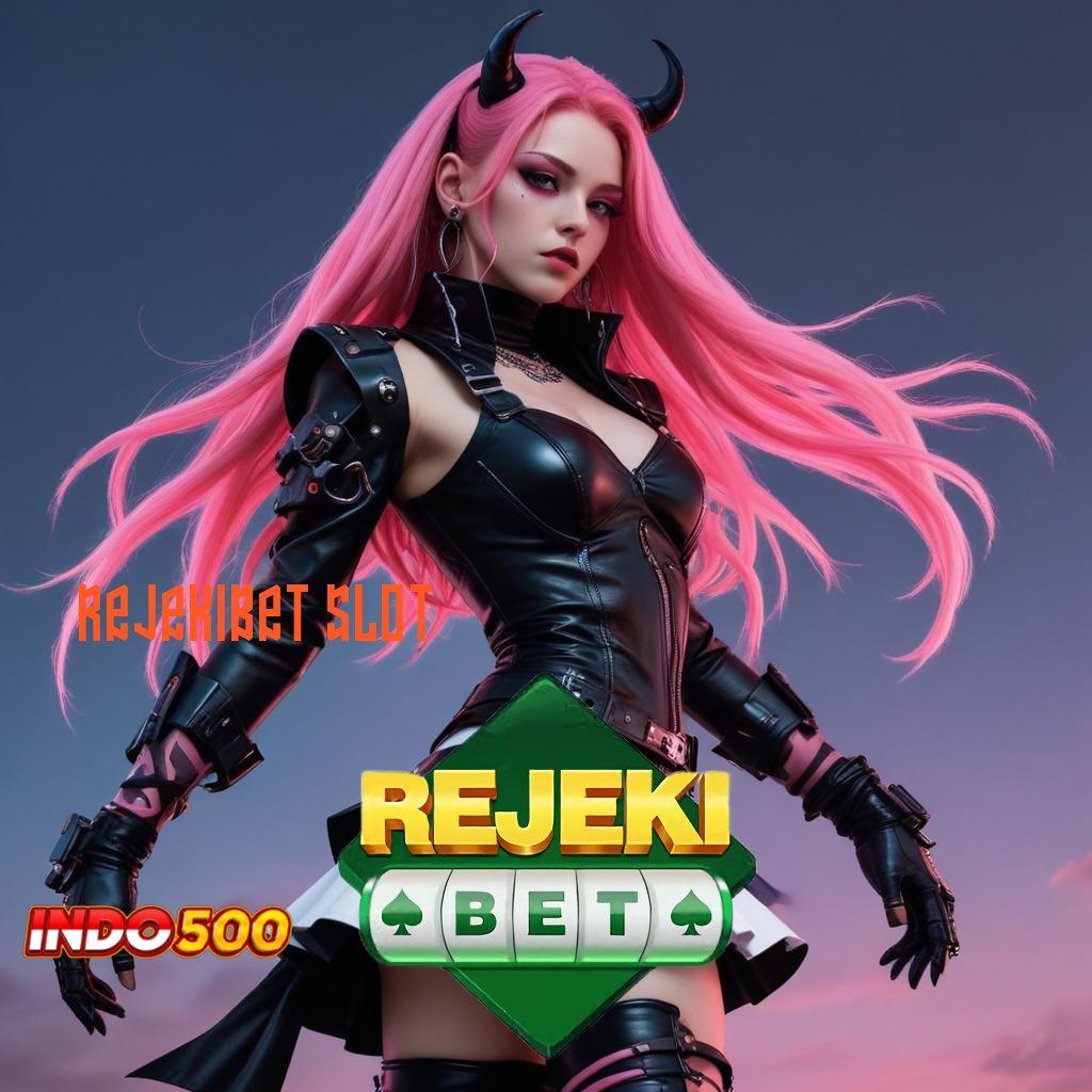 REJEKIBET SLOT ♒ kejutan spin jaminan cuan gacor mulus