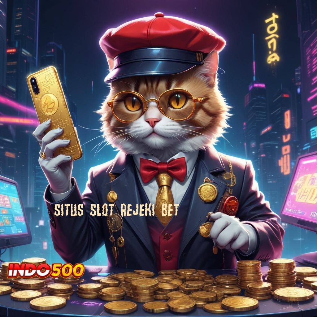 SITUS SLOT REJEKI BET 🔎 fitur terbaru cuan laju!