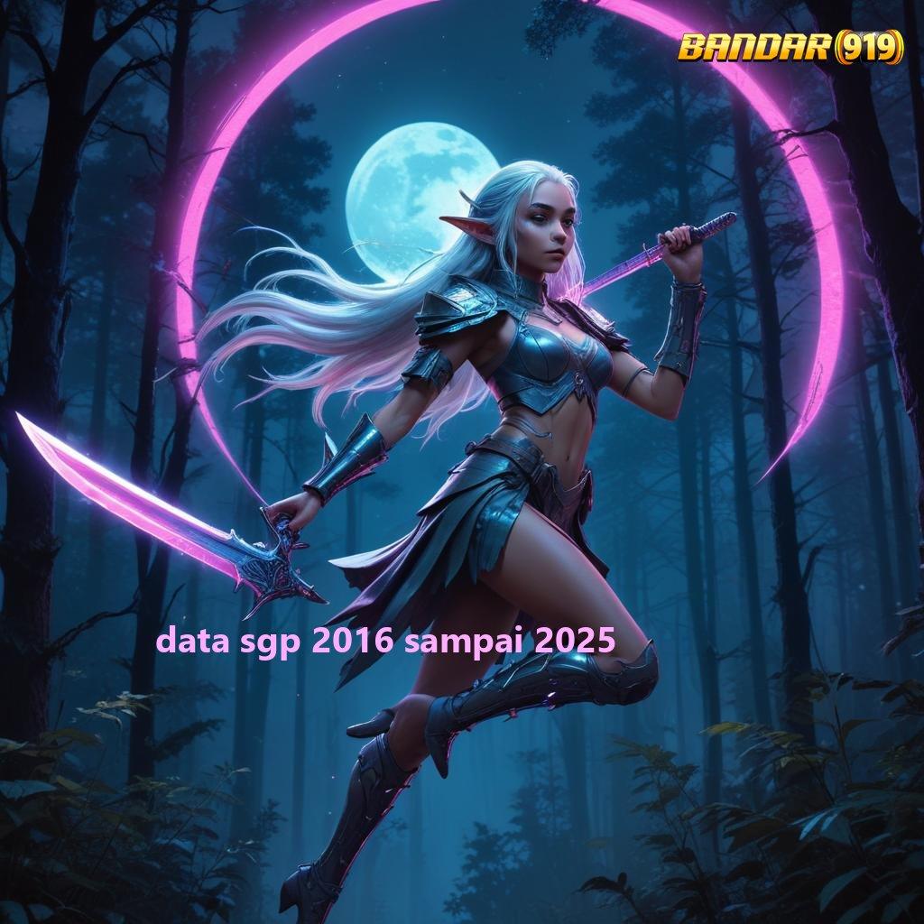 DATA SGP 2016 SAMPAI 2025 ♒ Paket Hadiah Emas New Member Kaya Rate Menang Tinggi