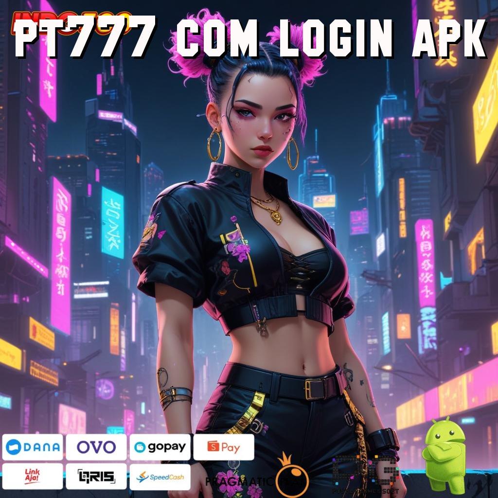 PT777 COM LOGIN APK stop kaya hasil kemitraan bertambah