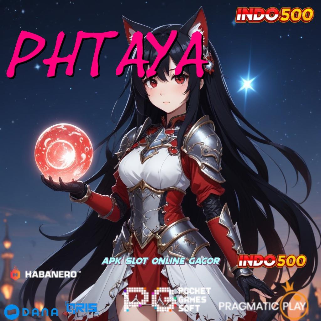 PHTAYA | Event Android iOS Bonus Besar Lapangan