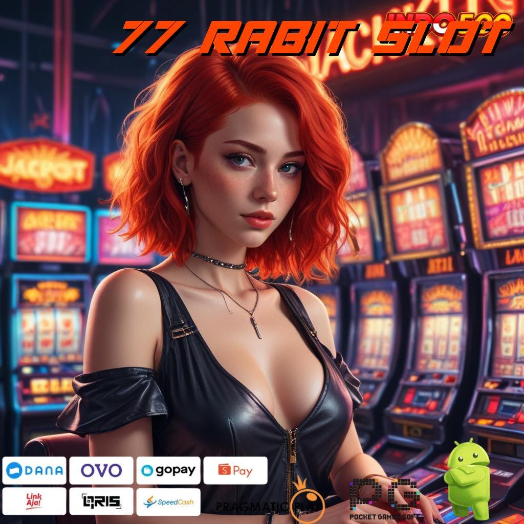 77 RABIT SLOT Justru Roda Roda Slot