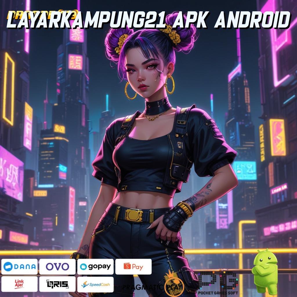 LAYARKAMPUNG21 APK ANDROID : Pembaruan APK Bonus Harian Zona